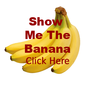 Show Me The Banana - Click Here Show Me The Banana - Click Here